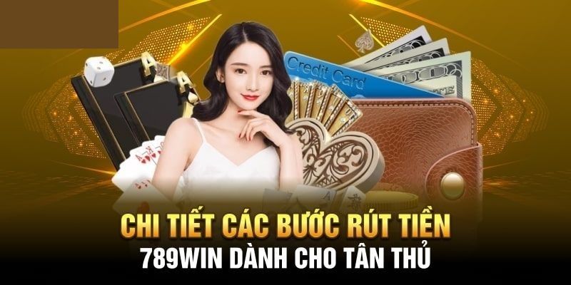 Hướng dẫn chi tiết cách rút tiền tại 789win